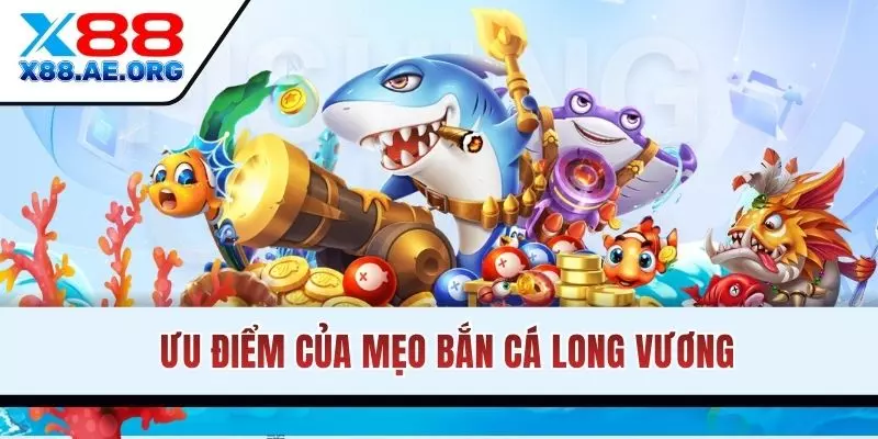 Bắn Cá Long Vương với ưu điểm nổi trội