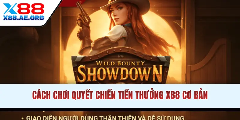 Cách chơi quyết chiến tiền thưởng X88 cơ bản