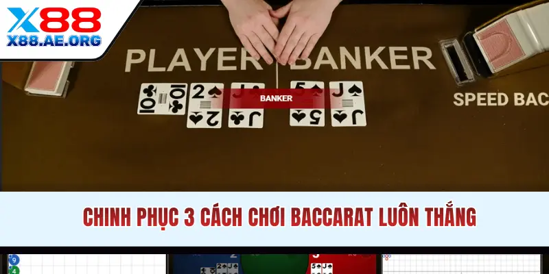 Chinh phục 3 cách chơi Baccarat luôn thắng