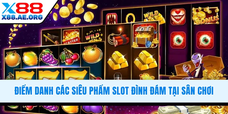 Điểm danh các siêu phẩm slot game đình đám tại sân chơi