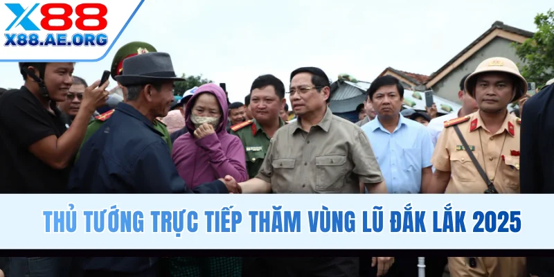 Thủ tướng trực tiếp thăm vùng lũ Đắk Lắk